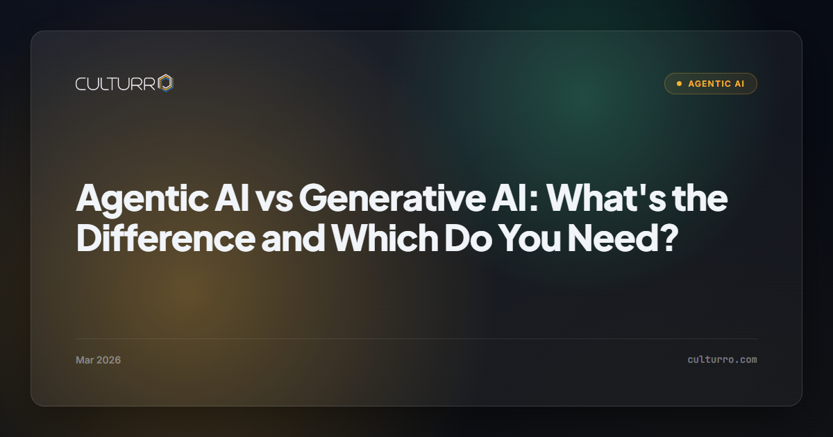 Agentic AI vs Generative AI: What's the Difference and Which Do You Need?
