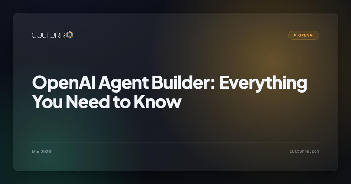 OpenAI Agent Builder: Everything You Need to Know