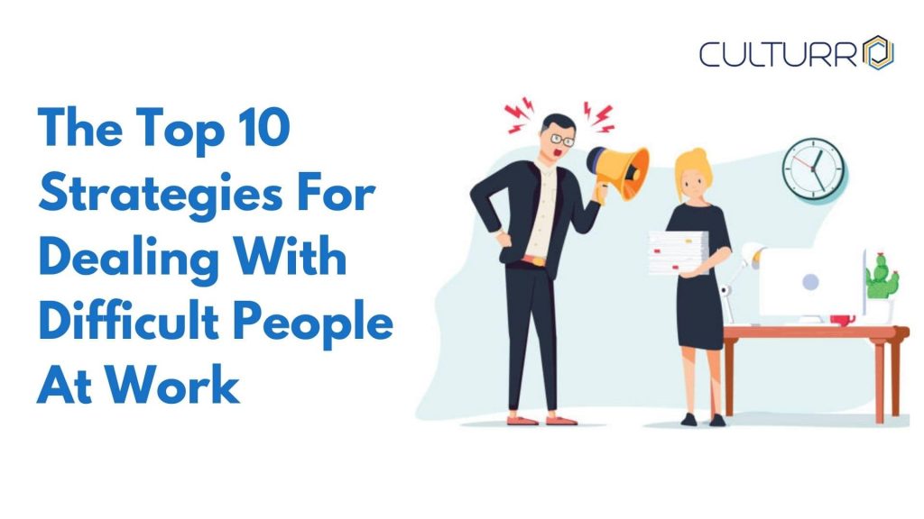 The Top 10 Strategies For Dealing With Difficult People At Work - Culturro